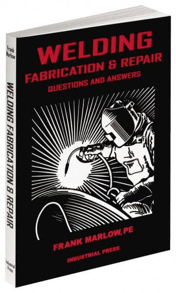 Industrial Press - Welding Fabrication & Repair: Questions and Answers Publication, 1st Edition - by Frank Marlow, 2002 - A1 Tooling