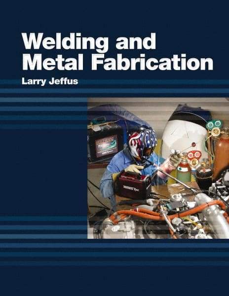 DELMAR CENGAGE Learning - Welding and Metal Fabrication, 1st Edition - Welding Reference, 800 Pages, Hardcover, Delmar/Cengage Learning, 2011 - A1 Tooling