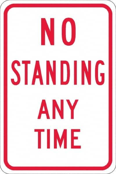 NMC - "No Standing Anytime", 12" Wide x 18" High, Aluminum Warning & Safety Reminder Signs - 0.08" Thick, Red on White, High Intensity Reflectivity, Rectangle, Post Mount - A1 Tooling