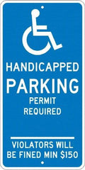 NMC - "Handicapped Parking Permit Required Violators Will Be Fined Min $150", "Handicap Symbol", 12" Wide x 24" High, Aluminum ADA Signs - 0.08" Thick, White on Blue, Engineer Grade Reflectivity, Rectangle, Post Mount - A1 Tooling