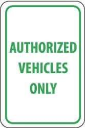 NMC - "Authorized Vehicles Only", 12" Wide x 18" High, Aluminum Parking Lot Traffic Signs - 0.063" Thick, Green on White, Rectangle, Post Mount - A1 Tooling