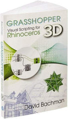 Industrial Press - Grasshopper: Visual Scripting for Rhinoceros 3D Reference Book, 1st Edition - by David Bachman, Industrial Press - A1 Tooling