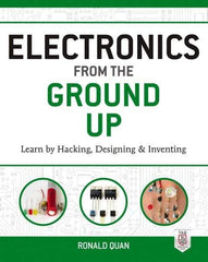 McGraw-Hill - ELECTRONICS FROM THE GROUND UP Handbook, 1st Edition - by Ronald Quan, McGraw-Hill, 2014 - A1 Tooling