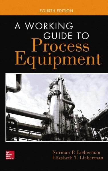 McGraw-Hill - WORKING GUIDE TO PROCESS EQUIPMENT Handbook, 4th Edition - by Norman Lieberman & Elizabeth Lieberman, McGraw-Hill, 2014 - A1 Tooling