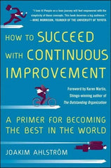 McGraw-Hill - HOW TO SUCCEED WITH CONTINUOUS IMPROVEMENT Handbook, 1st Edition - by Joakim Ahlstrom, McGraw-Hill, 2014 - A1 Tooling