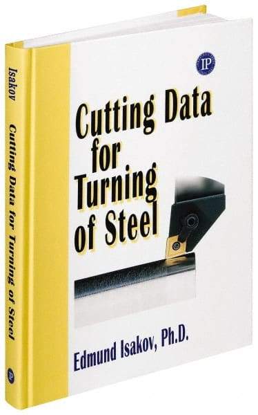 Industrial Press - Cutting Data for Turning of Steel Publication, 1st Edition - by Edmund Isakov, Industrial Press, 2008 - A1 Tooling