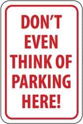 NMC - "Don't Even Think of Parking Here!", 12" Wide x 18" High, Aluminum No Parking & Tow Away Signs - 0.063" Thick, Red on White, Rectangle, Post Mount - A1 Tooling