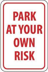 NMC - "Park at Your Own Risk", 12" Wide x 18" High, Aluminum Warning & Safety Reminder Signs - 0.063" Thick, Red on White, Rectangle, Post Mount - A1 Tooling