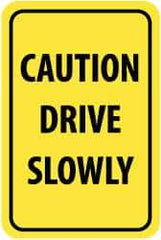 NMC - "Caution - Drive Slowly", 12" Wide x 18" High, Aluminum Warning & Safety Reminder Signs - 0.08" Thick, Black on Yellow, High Intensity Reflectivity, Rectangle, Post Mount - A1 Tooling