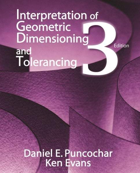 Industrial Press - Interpretation of Geometric Dimensioning & Tolerancing Publication, 3rd Edition - by Daniel Puncochar & Ken Evans, Industrial Press, 2010 - A1 Tooling